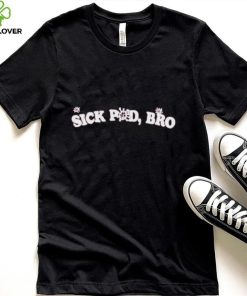 Official Sick Pod Bro shirt