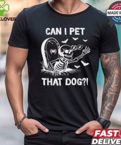 Official Skeleton can I pet that dog halloween T shirt