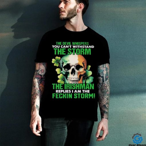 Official Skull The Irishman Replies I’m The Feckin Storm St Patrick’s Day 2024 hoodie, sweater, longsleeve, shirt v-neck, t-shirt