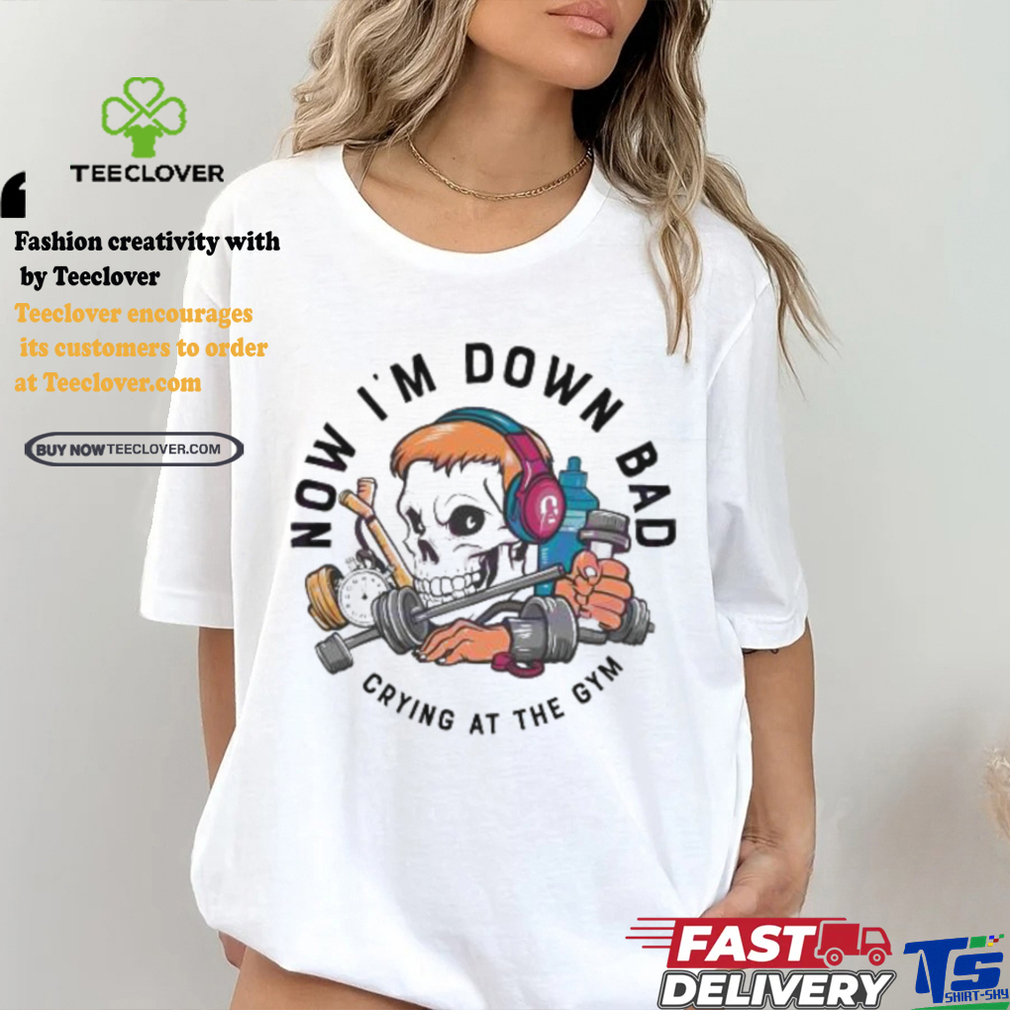 Official Skull now I’m down bad crying at the gym T shirt Official Skull now I’m down bad crying at the gym T shirt