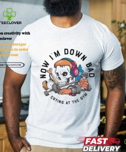 Official Skull now I’m down bad crying at the gym T shirt