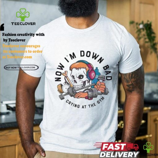 Official Skull now I’m down bad crying at the gym T shirt
