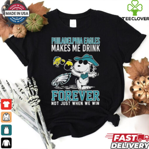 Official Snoopy And Woodstock Philadelphia Eagles Makes Me Drink Forever Not Just When We Win T shirts