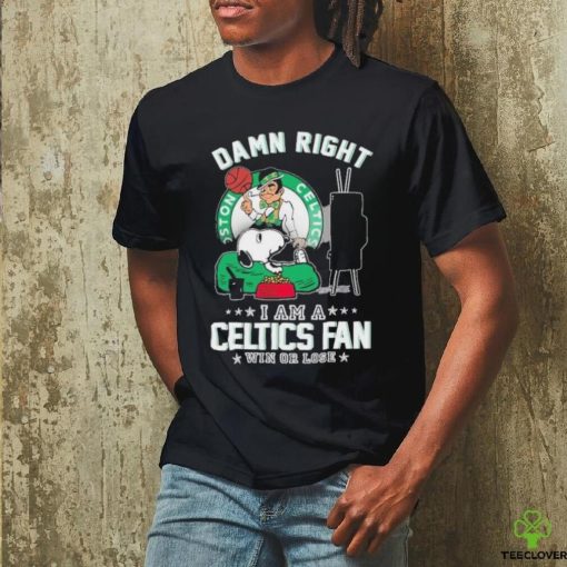 Official Snoopy TV Show Damn Right I Am A Boston Celtics Fan Win Or Lose Shirt