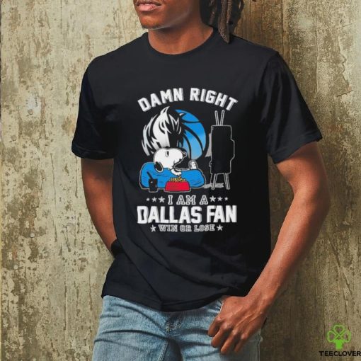 Official Snoopy TV Show Damn Right I Am A Dallas Mavericks Fan Win Or Lose Shirt