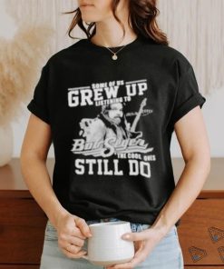 Official Some of us grew up listening to bob seger the cool ones still do shirt