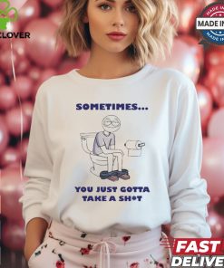 Official Sometimes You Just Gotta Take A Shit Painting t shirt