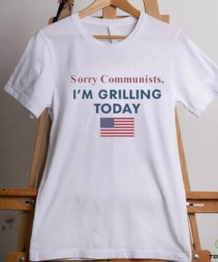 Official Sorry Communists I’m Grilling Today hoodie, sweater, longsleeve, shirt v-neck, t-shirt