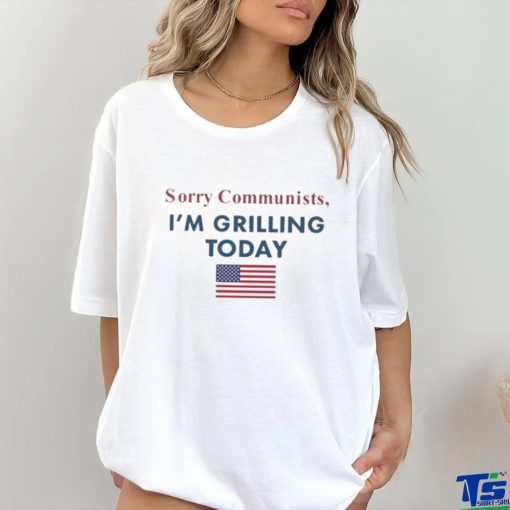 Official Sorry Communists I’m Grilling Today hoodie, sweater, longsleeve, shirt v-neck, t-shirt