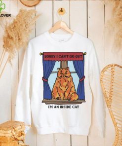 Official Sorry I Can’t Go Out I’m An Inside Cat t shirt