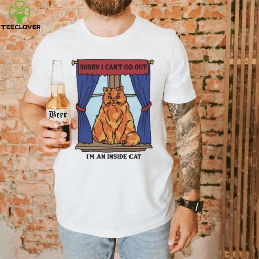 Official Sorry I Can’t Go Out I’m An Inside Cat t shirt