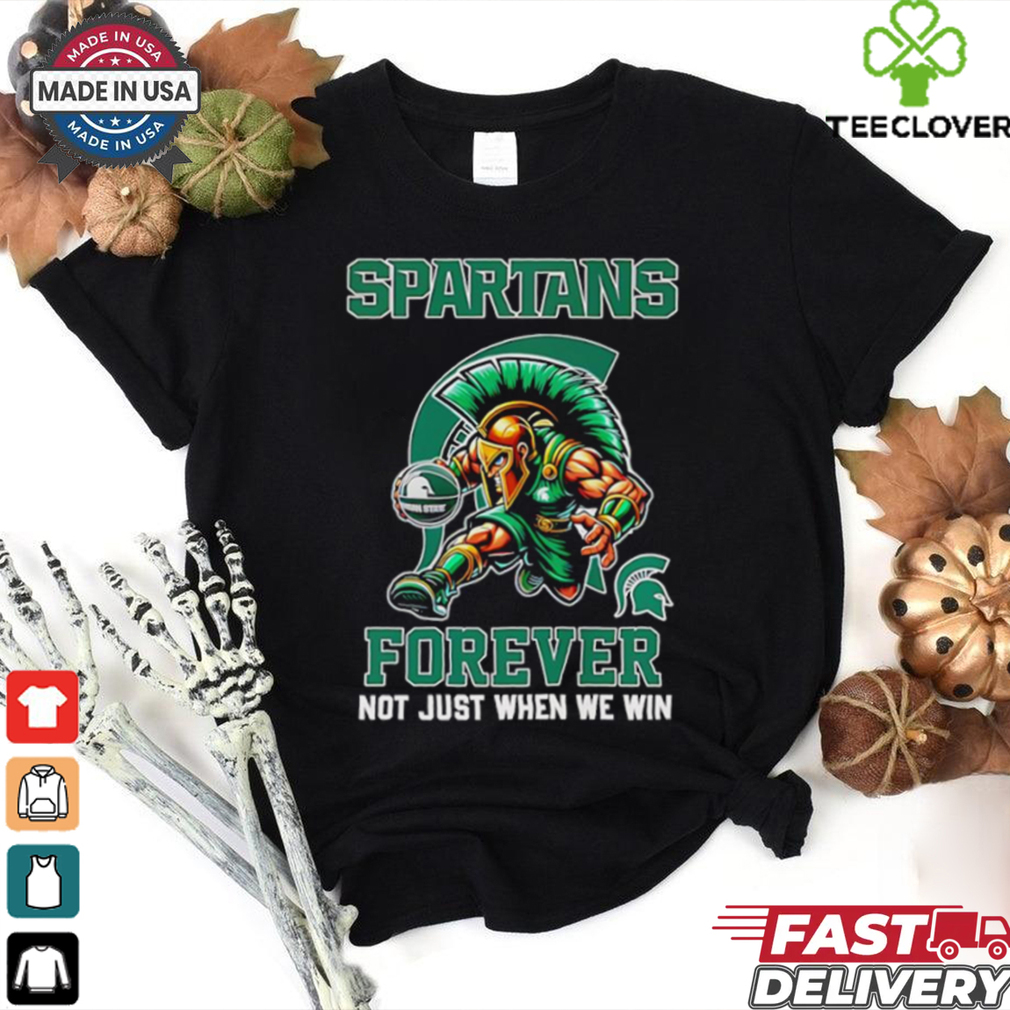 Official Spartans forever not just when we win mascot shirt Official Spartans forever not just when we win mascot shirt