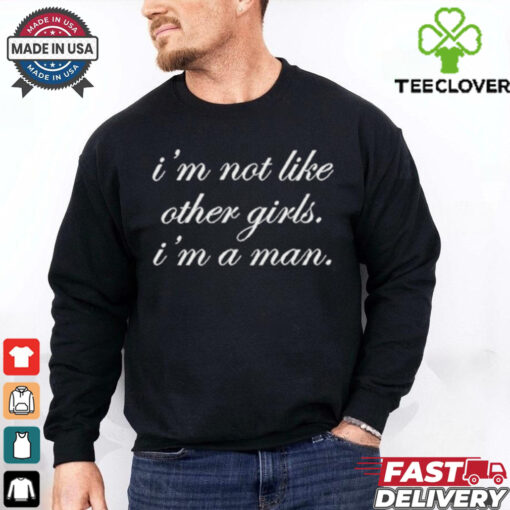 Official Spencers I’m Not Like Other Girls I’m A Man Shirt