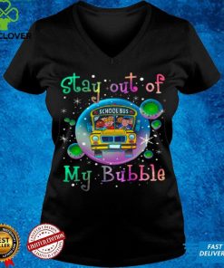 Official Stay out of school bus my bubble shirt hoodie, sweater Shirt