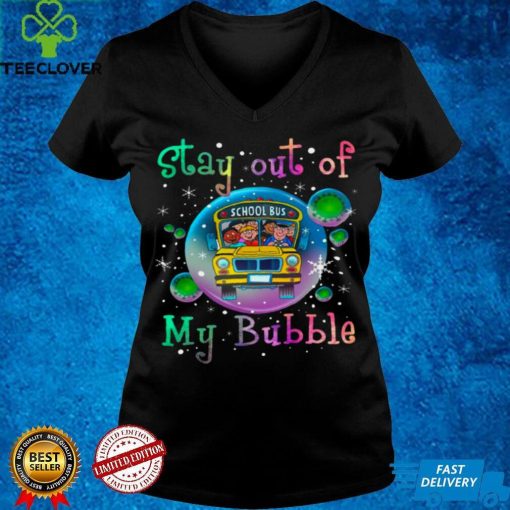 Official Stay out of school bus my bubble hoodie, sweater, longsleeve, shirt v-neck, t-shirt hoodie, sweater Shirt