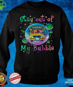 Official Stay out of school bus my bubble hoodie, sweater, longsleeve, shirt v-neck, t-shirt hoodie, sweater Shirt