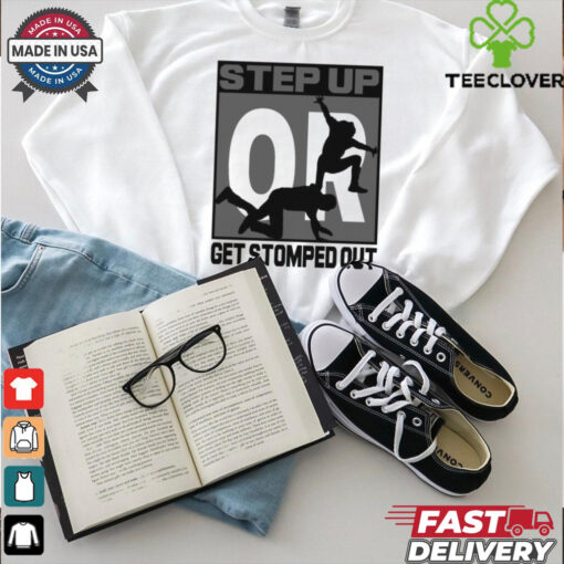 Official Step Up Or Get Stormed Out New Graphic t shirt