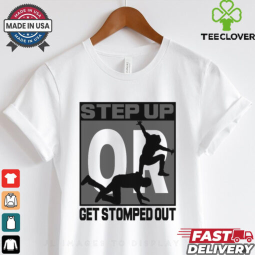 Official Step Up Or Get Stormed Out New Graphic t shirt