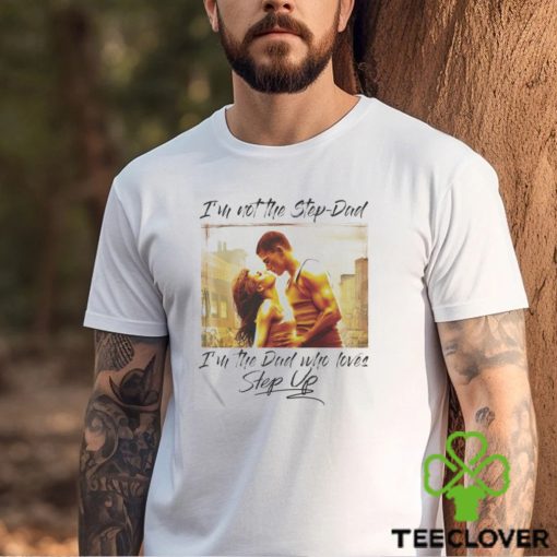 Official Step dad, step up i’m not the step dad i’m the dad who love step up hoodie, sweater, longsleeve, shirt v-neck, t-shirt