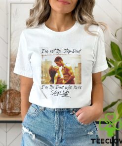 Official Step dad, step up i’m not the step dad i’m the dad who love step up hoodie, sweater, longsleeve, shirt v-neck, t-shirt