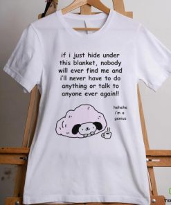 Official Stinkykatie If I Just Hide Under This Blanket Nobody Will Ever Find Me And I’ll Never Have To Do Anything Or Talk To Anyone Ever Again T Shirt
