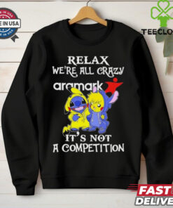 Official Stitch And Pokemon Pikachu Relax We’re All Crazy Aramark It’s Not A Competition hoodie, sweater, longsleeve, shirt v-neck, t-shirt