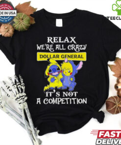 Official Stitch And Pokemon Pikachu Relax We’re All Crazy Dollar General It’s Not A Competition hoodie, sweater, longsleeve, shirt v-neck, t-shirt