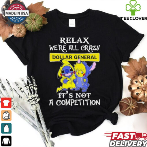 Official Stitch And Pokemon Pikachu Relax We’re All Crazy Dollar General It’s Not A Competition hoodie, sweater, longsleeve, shirt v-neck, t-shirt