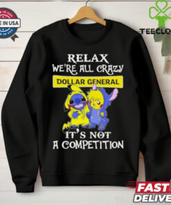 Official Stitch And Pokemon Pikachu Relax We’re All Crazy Dollar General It’s Not A Competition hoodie, sweater, longsleeve, shirt v-neck, t-shirt