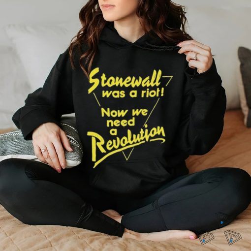 Official Stonewall Was A Riot Now We Need A Revolution Shirt