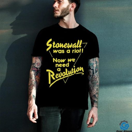 Official Stonewall Was A Riot Now We Need A Revolution Shirt