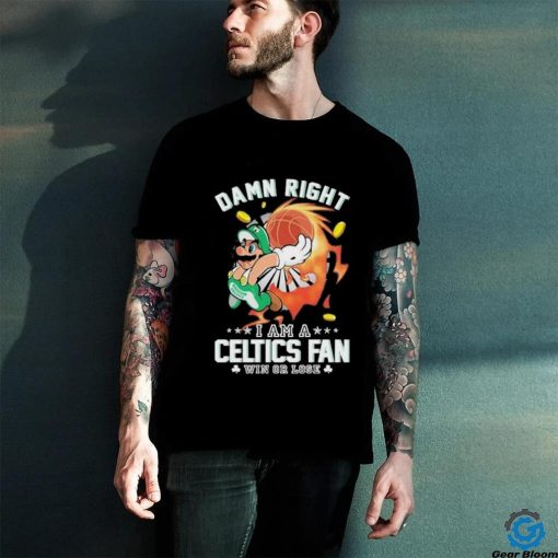 Official Super Mario Damn Right I Am A Boston Celtics Fan Win Or Lose Shirt