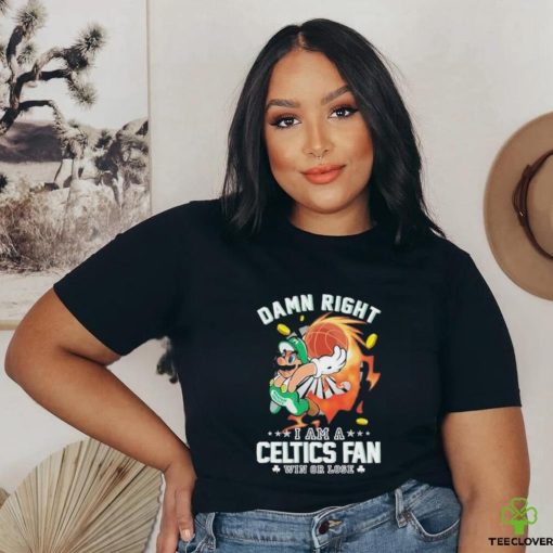 Official Super Mario Damn Right I Am A Boston Celtics Fan Win Or Lose Shirt