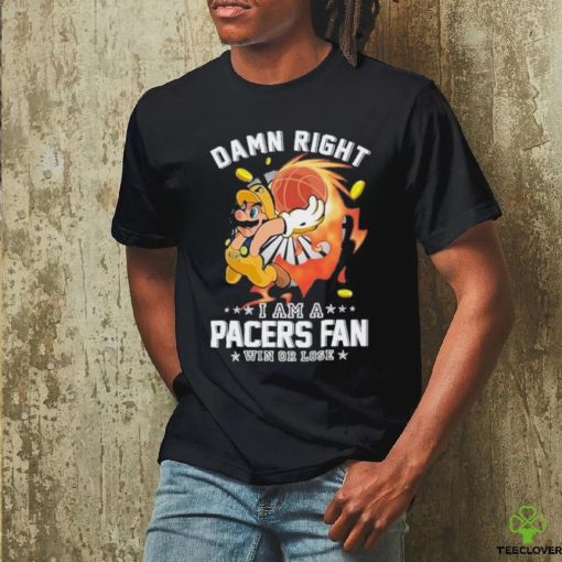 Official Super Mario Damn Right I Am A Indiana Pacers Fan Win Or Lose Shirt