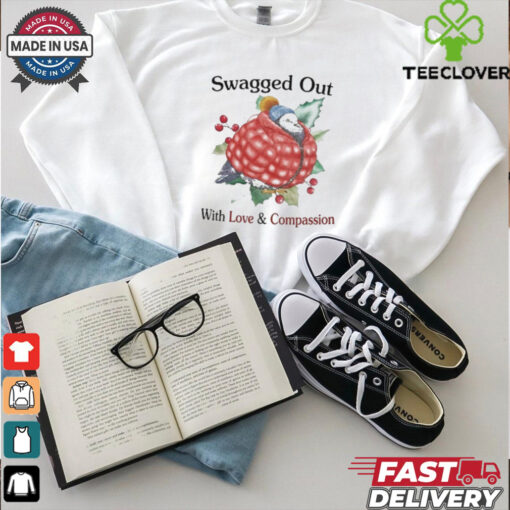 Official Swagged Out With Love Compassion Shirt