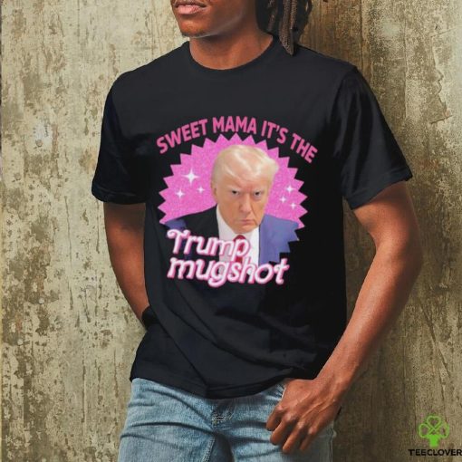Official Sweet Mama It’s The Trump Mugshot Shirt