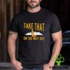 Take That L On The Way Out T Shirt Take That L On The Way Out T Shirt