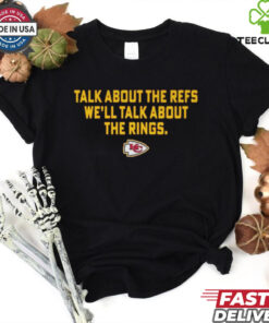 Official Talk About the Refs We’ll Talk About the Rings Kansas City Chiefs 2025 t shirt