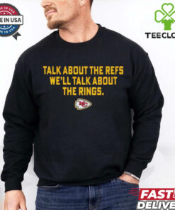 Official Talk About the Refs We’ll Talk About the Rings Kansas City Chiefs 2025 t shirt