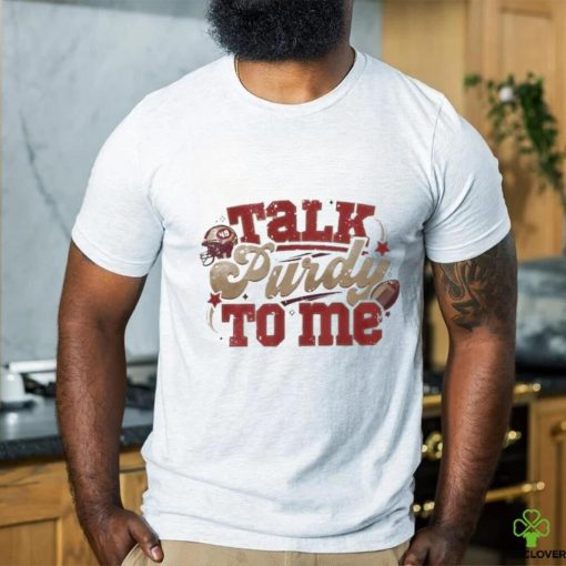 Official Talk Purdy To Me  hoodie, sweater, longsleeve, shirt v-neck, t-shirt