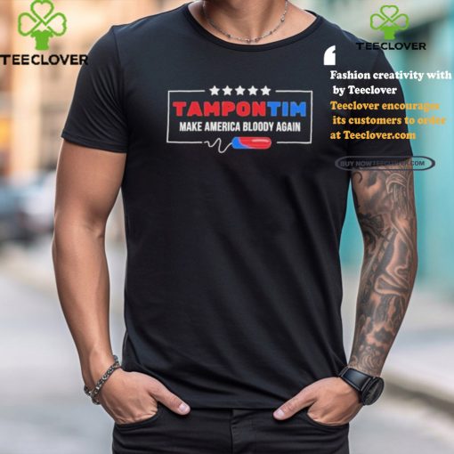 Official Tampon Tim Make America Bloody Again Shirt