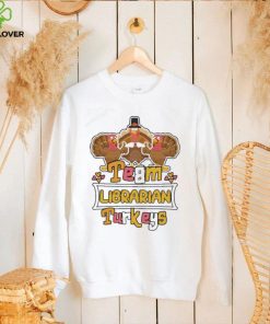 Official Team Librarian Turkeys thanksgiving 2022 hoodie, sweater, longsleeve, shirt v-neck, t-shirt