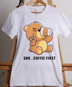 Official Teddy Bear Shhh Coffee First Shirt