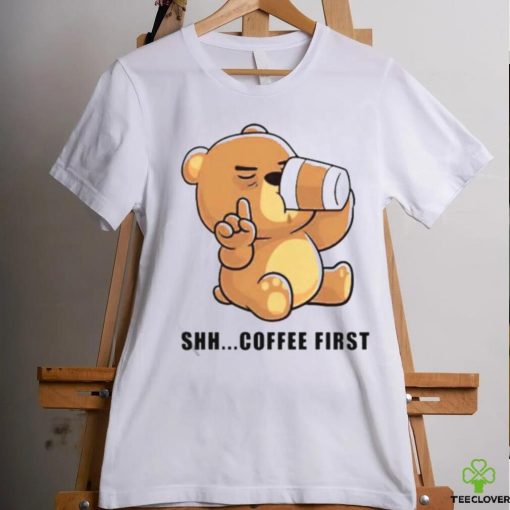 Official Teddy Bear Shhh Coffee First Shirt