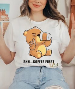 Official Teddy Bear Shhh Coffee First Shirt