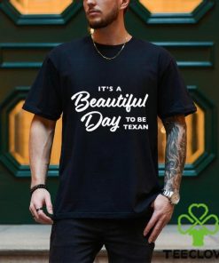 Official Texas Humor It’S A Beautiful Day To Be Texan Shirt 3 Official Texas Humor It’S A Beautiful Day To Be Texan Shirt