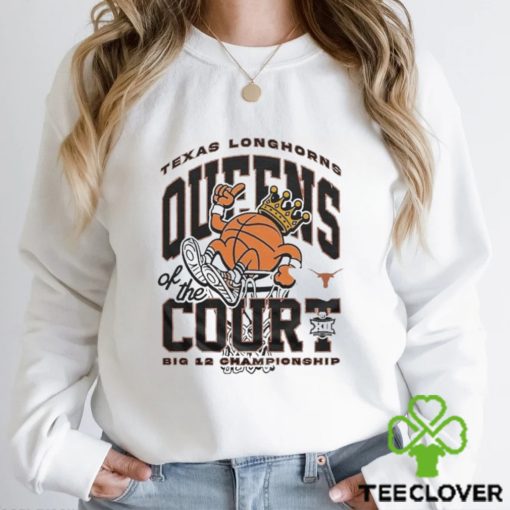 Official Texas Longhorns Queens of the Court 2024 Big 12 Women’s Basketball Champions hoodie, sweater, longsleeve, shirt v-neck, t-shirt