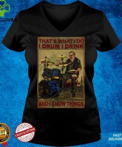 Official Thats What I Do I Drum I Drink And I Know Things T shirthoodie, sweater shirt