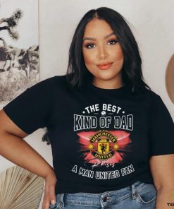 Official The Best Kind Of Dad A Manchester United Fan T Shirt