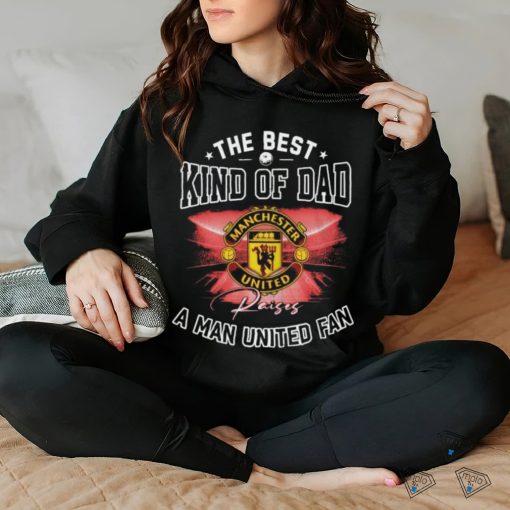 Official The Best Kind Of Dad A Manchester United Fan T Shirt